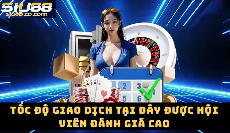 Tốc độ giao dịch được hội viên đánh giá cao