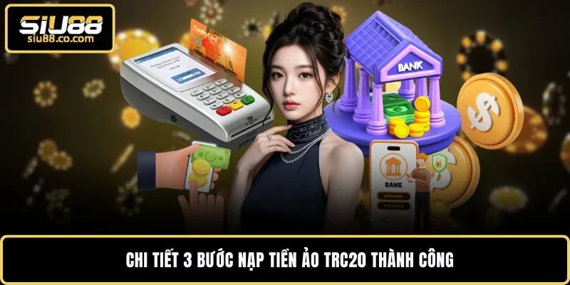 Chi tiết 3 bước nạp tiền ảo TRC20 thành công
